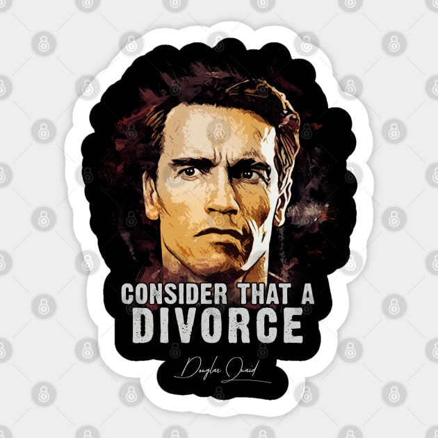 Douglas Quaid ➠ Consider That A Divorce ➠ famous movie quote Sticker by Naumovski